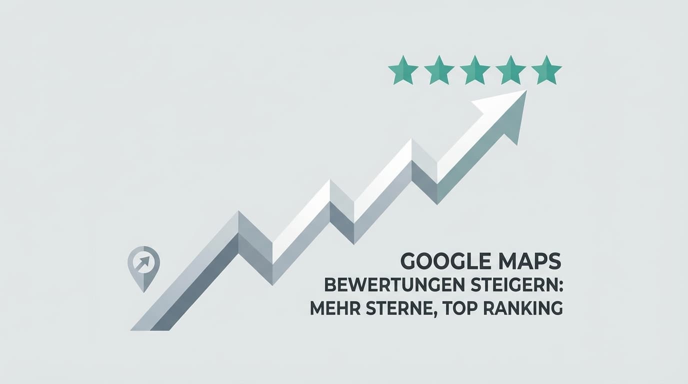 Google Maps Bewertungen steigern: Mehr Sterne, Top Ranking
